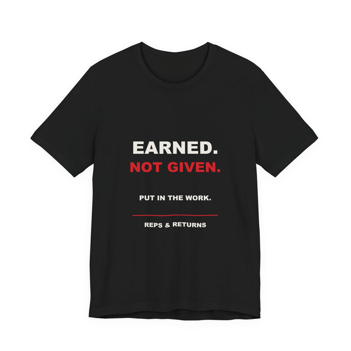 Reps & Returns — Earned, Not Given Tee