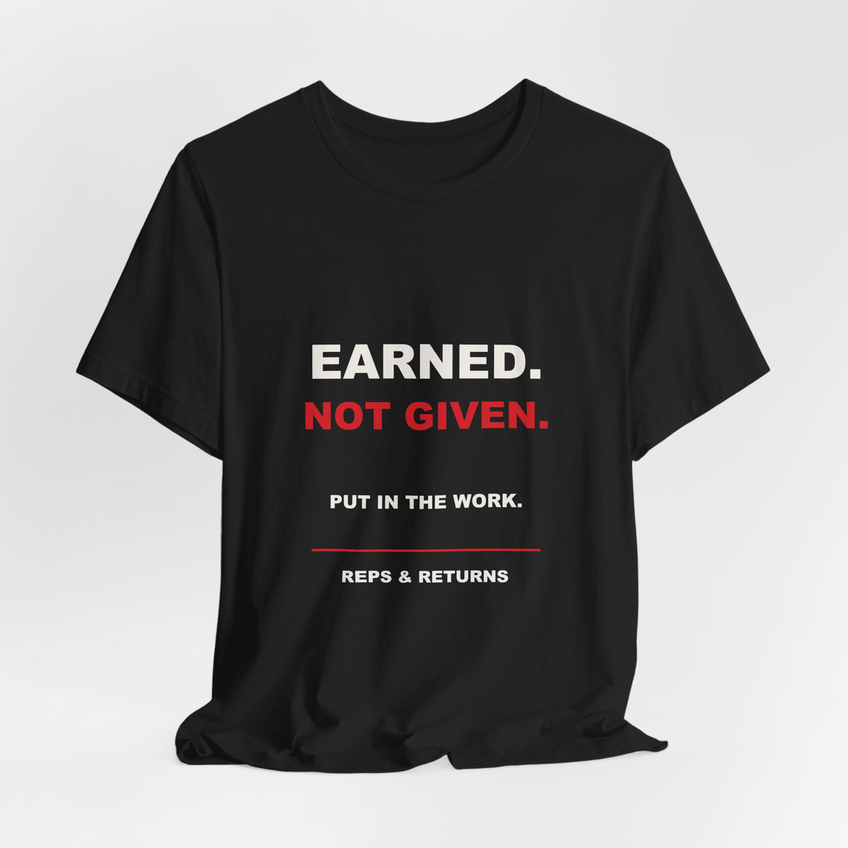 Reps & Returns — Earned, Not Given Tee